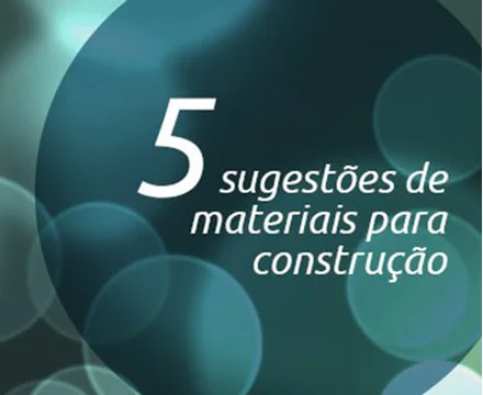 5 sugestões de materiais para construção