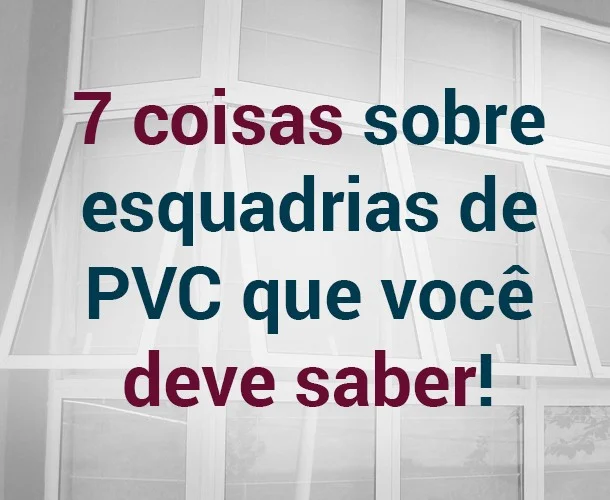 7 coisas sobre esquadrias de PVC que você deve saber!