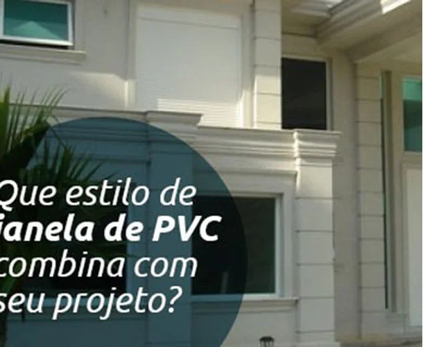Que estilo de janela de PVC combina com seu projeto?